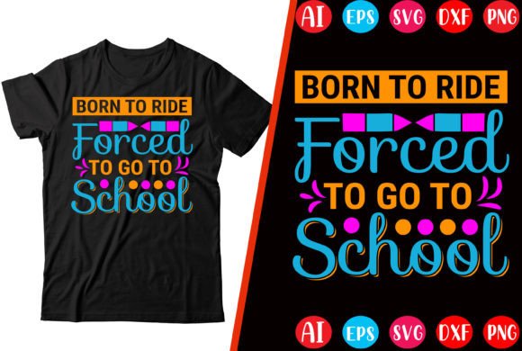 Born to Ride Forced to Go to School: A Back-to-School T-Shirt Design for the Modern Rider