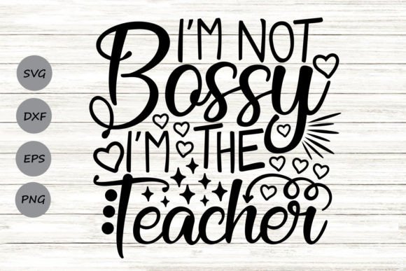 I'm Not Bossy, I'm the Teacher SVG